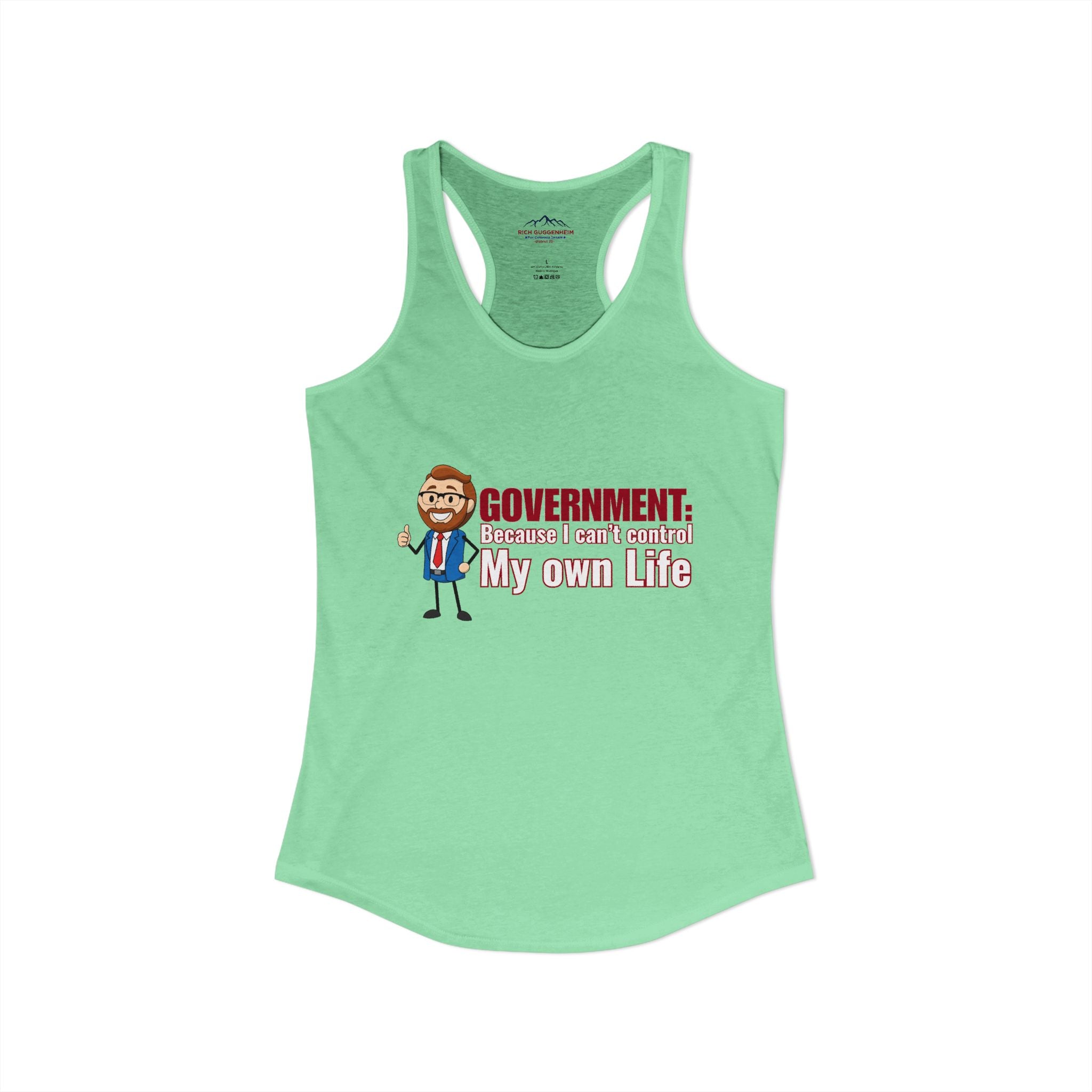 Government: Becasue I cant control my own life. Rich for SD 25 Women's Ideal Racerback Tank