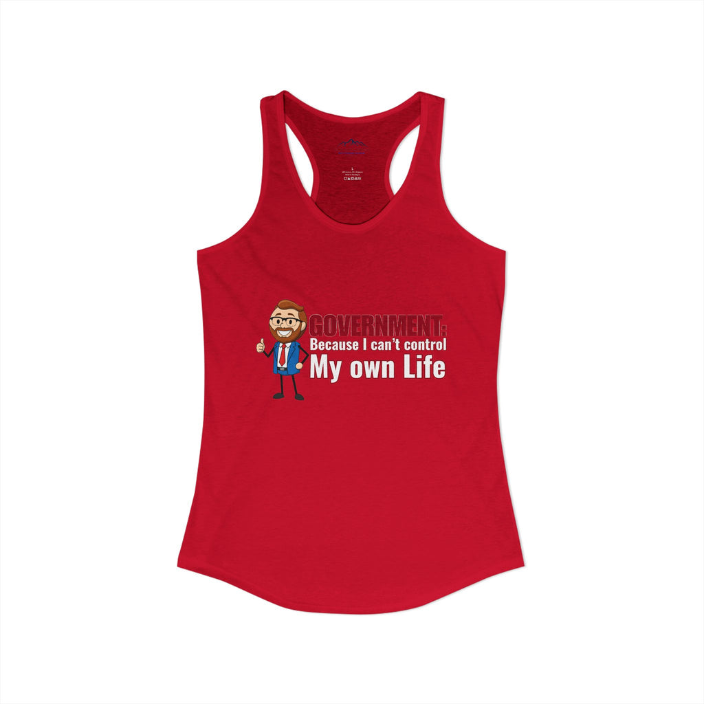 Government: Becasue I cant control my own life. Rich for SD 25 Women's Ideal Racerback Tank