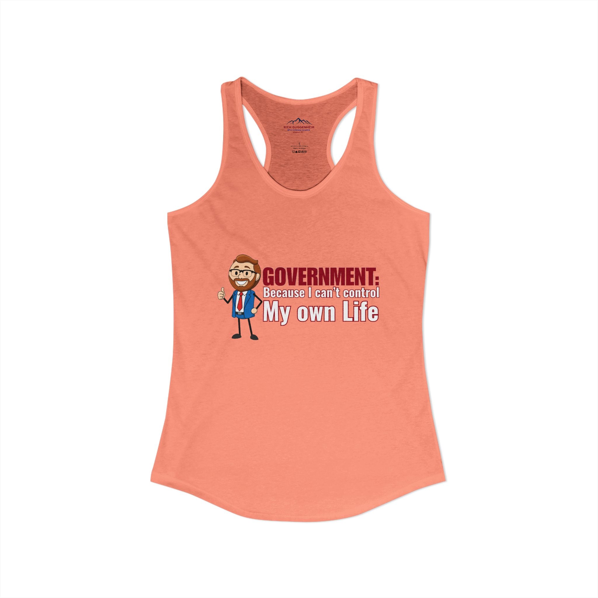 Government: Becasue I cant control my own life. Rich for SD 25 Women's Ideal Racerback Tank
