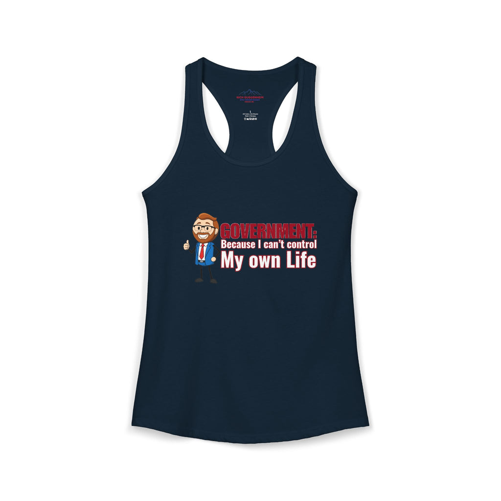 Government: Becasue I cant control my own life. Rich for SD 25 Women's Ideal Racerback Tank